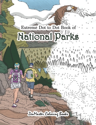 Extreme Dot To Dot Book Of National Parks A National Parks Dot To Dot Book For Adults For Stress Relief And Relaxation Paperback Politics And Prose Bookstore