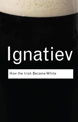 How the Irish Became White (Routledge Classics) Cover Image