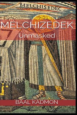 Melchizedek: Unmasked Cover Image