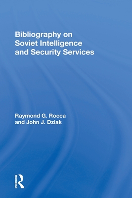 Bibliography on Soviet Intelligence and Security Services By Raymond G. Rocca Cover Image