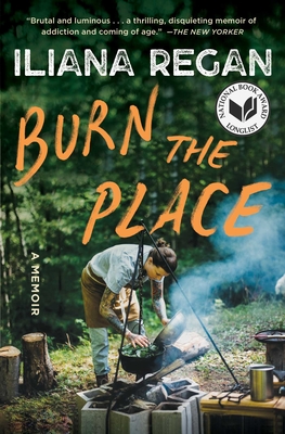 Burn the Place: A Memoir By Iliana Regan Cover Image