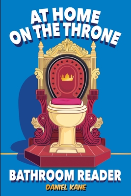 At Home On The Throne Bathroom Reader, A Trivia Book for Adults & Teens: 1,028 Funny, Engrossing, Useless & Interesting Facts About Science, History, (Trivia Books for Adults #3)