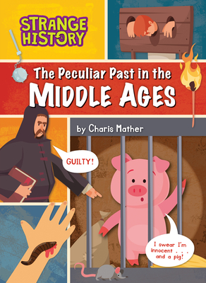 The Peculiar Past in the Middle Ages (Strange History)