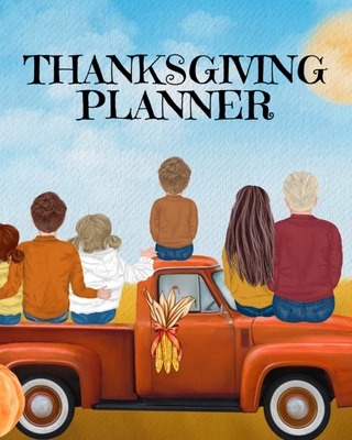 Thanksgiving Planner: Fall 2020-2021 Planning Pages To Write In Ideas For Menu, Dinner, Recipes, Guest List, Gifts, Gratitude, Vision & Goal Cover Image