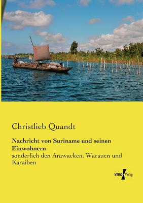 Nachricht von Suriname und seinen Einwohnern: sonderlich den Arawacken, Warauen und Karaiben By Christlieb Quandt Cover Image