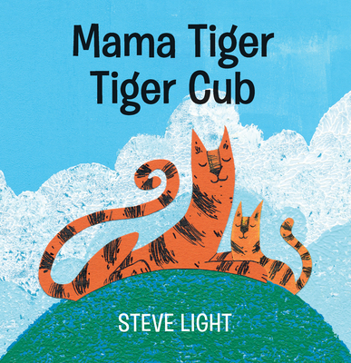 Mama Tiger, Tiger Cub By Steve Light, Steve Light (Illustrator) Cover Image
