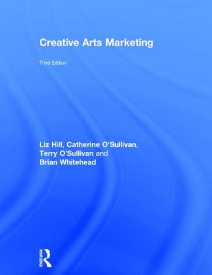 Creative Arts Marketing By Liz Hill, Brian Whitehead, Catherine O'Sullivan Cover Image