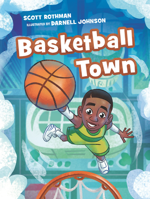 Basketball Town By Scott Rothman, Darnell Johnson (Illustrator) Cover Image