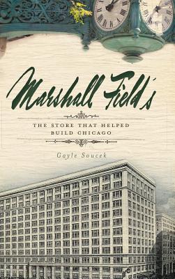 Marshall Field's: The Store That Helped Build Chicago cover