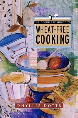 The Complete Guide To Wheat-Free Cooking By Phyllis L. Potts Cover Image