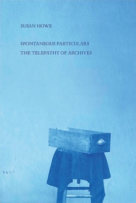 Spontaneous Particulars: Telepathy of Archives Cover Image