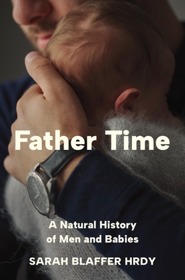 Father Time: A Natural History of Men and Babies Cover Image