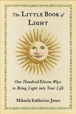 The Little Book of Light: One Hundred Eleven Ways to Bring Light into Your Life Cover Image