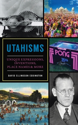 Utahisms: Unique Expressions, Inventions, Place Names and More By David Ellingson Eddington Cover Image