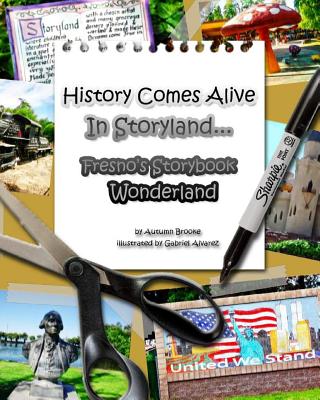 History Comes Alive In Storyland.... Fresno's Storybook Wonderland By Gabriel Alvarez (Illustrator), Autumn Brooke Cover Image