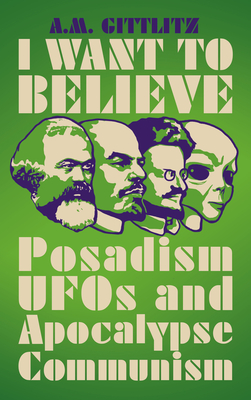 I Want to Believe: Posadism, UFOs and Apocalypse Communism Cover Image