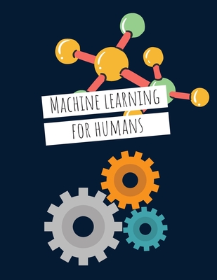 Machine Learning For Humans: Introduction to Machine Learning with Python Cover Image
