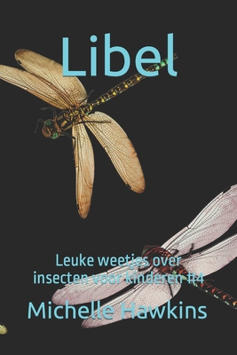 Libel: Leuke weetjes over insecten voor kinderen #4 By Michelle Hawkins Cover Image