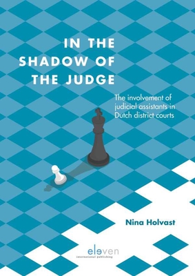 In the shadow of the judge: The involvement of judicial assistants in Dutch district courts Cover Image