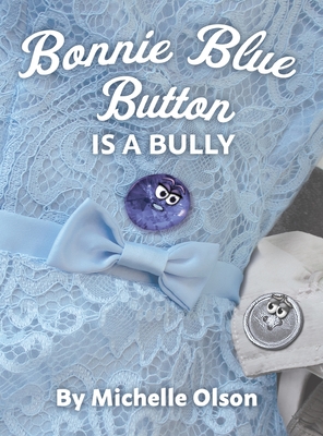 Bonnie Blue Button is a Bully: An Inspiring Lesson on Peer Pressure and Self-Esteem for Ages 4-8 Cover Image