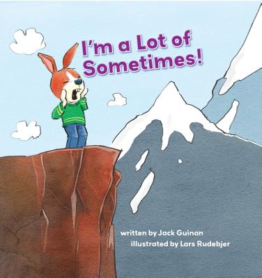 I'm a Lot of Sometimes: A Growing-Up Story of Identity (Growing Up) By Jack Guinan, Lars Rudebjer (Illustrator) Cover Image