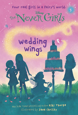 Never Girls #5: Wedding Wings (Disney: The Never Girls) By Kiki Thorpe, Jana Christy (Illustrator) Cover Image