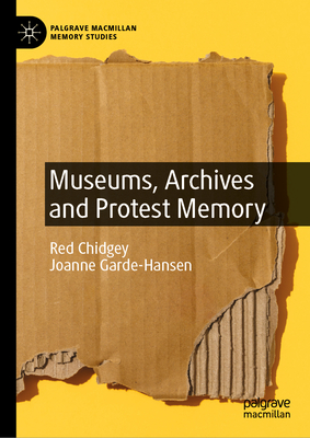 Museums, Archives and Protest Memory (Palgrave MacMillan Memory Studies)