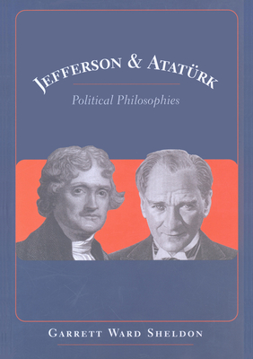 Jefferson and Atatuerk: Political Philosophies (Major Concepts in Politics and Political Theory #21)