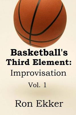 Basketball's Third Element: Improvisation: Volume 1