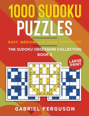 1000 Sudoku Puzzles Easy, Medium and Hard difficulty Large Print: The Sudoku obsession collection Book 2