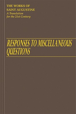Responses to Miscellaneous Questions (Works of Saint Augustine #12) By John E. Rotelle (Editor), St Augustine, Boniface Ramsey (Translator) Cover Image
