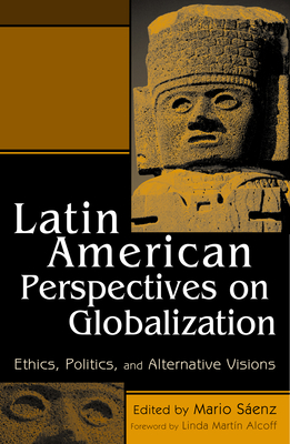 Latin American Perspectives on Globalization: Ethics, Politics, and ...