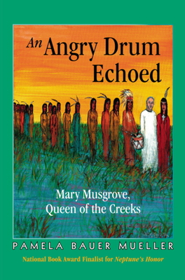 An Angry Drum Echoed: Mary Musgrove, Queen of the Creeks By Pamela Bauer Mueller Cover Image