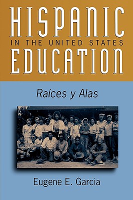 Hispanic Education in the United States: Ra'ces y Alas (Critical Issues in Contemporary American Education)