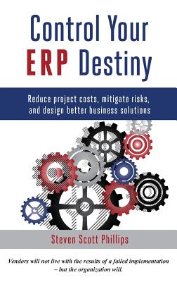 Control Your ERP Destiny: Reduce Project Costs, Mitigate Risks, and Design Better Business Solutions Cover Image