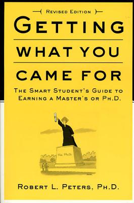 Getting What You Came For: The Smart Student's Guide to Earning a Master's or a Ph.D. Cover Image