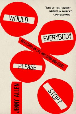 Would Everybody Please Stop?: Reflections on Life and Other Bad Ideas