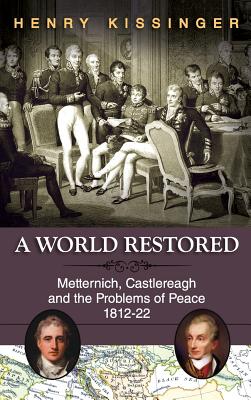 A World Restored: Metternich, Castlereagh and the Problems of Peace, 1812-22 By Henry a. Kissinger Cover Image