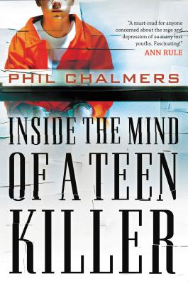 Inside the Mind of a Teen Killer By Phil Chalmers Cover Image