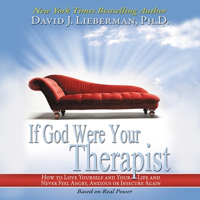 If God Were Your Therapist: How to Love Yourself and Your Life and Never Feel Angry, Anxious or Insecure Again By David J. Lieberman, Sean Pratt (Read by), Lloyd James (Read by) Cover Image