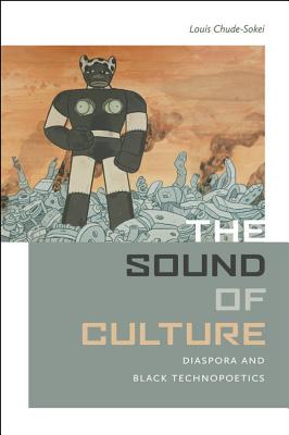 The Sound of Culture: Diaspora and Black Technopoetics Cover Image