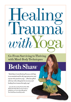 Healing Trauma with Yoga: Go from Surviving to Thriving with Mind-Body Techniques By Beth Shaw Cover Image