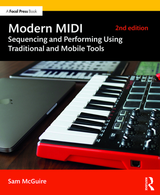Modern MIDI: Sequencing and Performing Using Traditional and Mobile Tools By Sam McGuire Cover Image