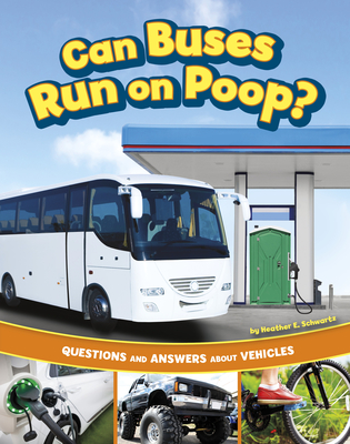 Can Buses Run on Poop?: Questions and Answers about Vehicles (Transportation Explorer)