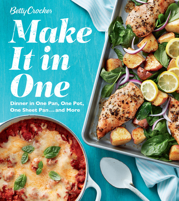 Betty Crocker Make It In One: Dinner in One Pan, One Pot, One Sheet Pan . . . and More By Betty Crocker Cover Image