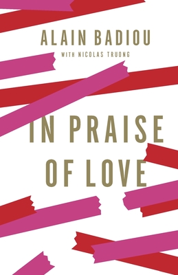 In Praise of Love By Alain Badiou, Peter Bush (Translator) Cover Image