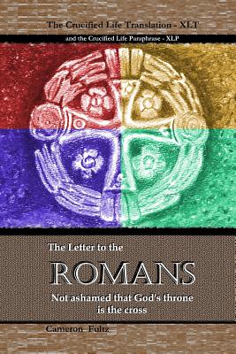 Romans - The Crucified Life Bible By Cameron Fultz Cover Image