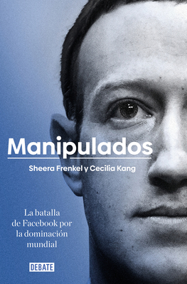 Manipulados: La batalla de Facebook por la dominación mundial / An Ugly Truth: Inside Facebook's Battle for Domination Cover Image