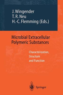 Microbial Extracellular Polymeric Substances: Characterization, Structure and Function By Jost Wingender (Editor), Thomas R. Neu (Editor), Hans-Curt Flemming (Editor) Cover Image