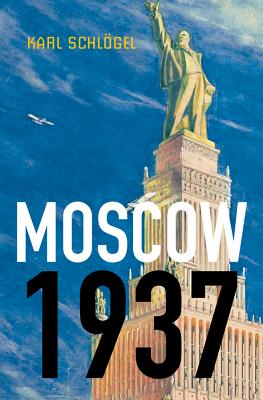 Moscow, 1937 By Karl Schlögel Cover Image